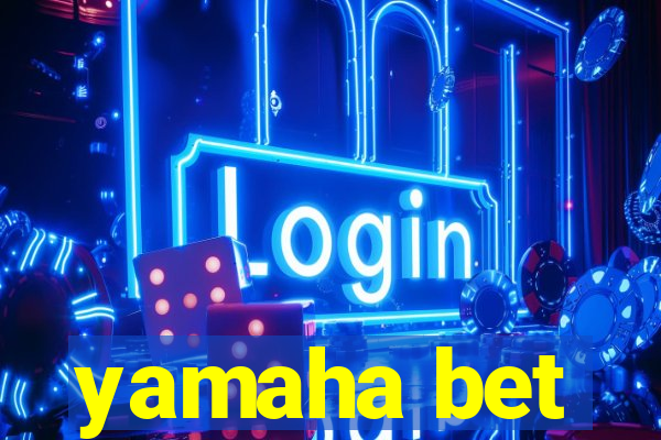 yamaha bet